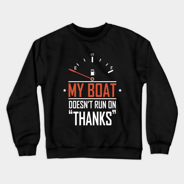 Funny Boat Captain Sailing, My Boat Doesn't Run On Thanks Crewneck Sweatshirt by ANAREL